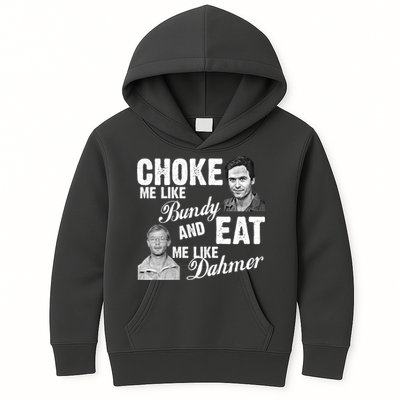 Choke Me Like Bundy Eat Me Like Dahmer Kids Hoodie