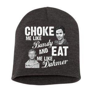 Choke Me Like Bundy Eat Me Like Dahmer Short Acrylic Beanie