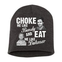 Choke Me Like Bundy Eat Me Like Dahmer Short Acrylic Beanie