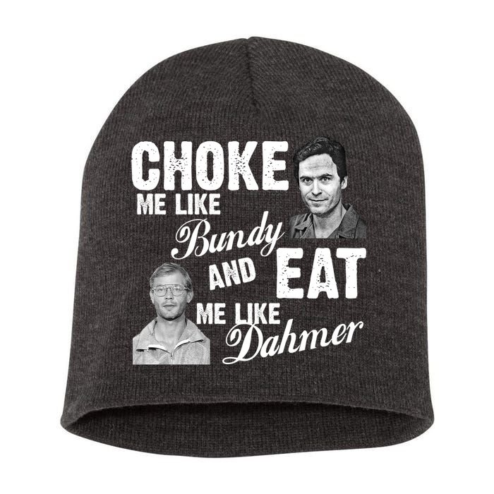 Choke Me Like Bundy Eat Me Like Dahmer Short Acrylic Beanie