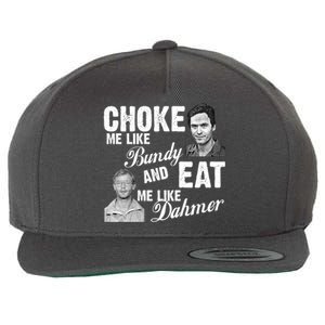 Choke Me Like Bundy Eat Me Like Dahmer Wool Snapback Cap