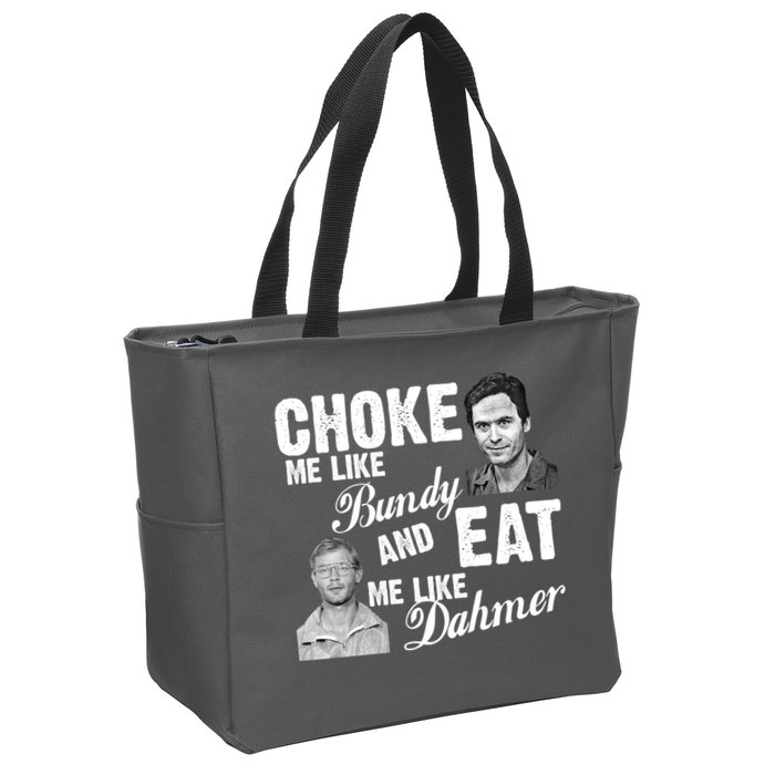 Choke Me Like Bundy Eat Me Like Dahmer Zip Tote Bag