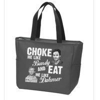 Choke Me Like Bundy Eat Me Like Dahmer Zip Tote Bag