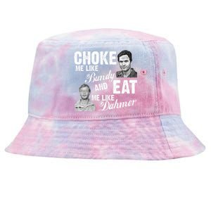 Choke Me Like Bundy Eat Me Like Dahmer Tie-Dyed Bucket Hat