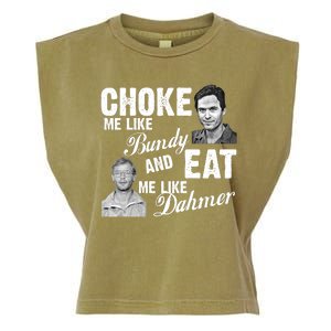 Choke Me Like Bundy Eat Me Like Dahmer Garment-Dyed Women's Muscle Tee