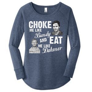 Choke Me Like Bundy Eat Me Like Dahmer Women's Perfect Tri Tunic Long Sleeve Shirt