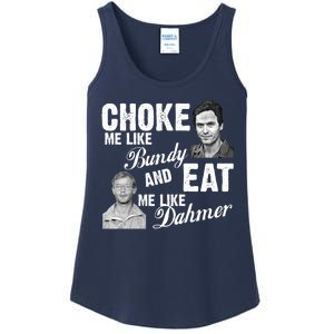 Choke Me Like Bundy Eat Me Like Dahmer Ladies Essential Tank