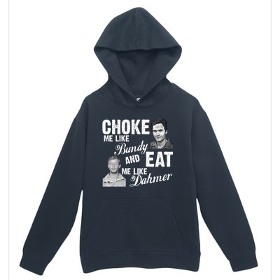 Choke Me Like Bundy Eat Me Like Dahmer Urban Pullover Hoodie