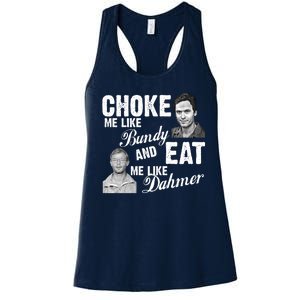 Choke Me Like Bundy Eat Me Like Dahmer Women's Racerback Tank