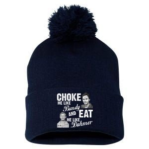 Choke Me Like Bundy Eat Me Like Dahmer Pom Pom 12in Knit Beanie