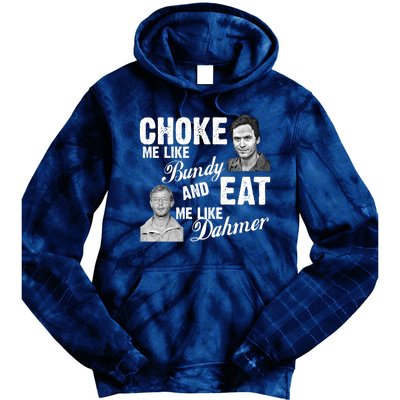 Choke Me Like Bundy Eat Me Like Dahmer Tie Dye Hoodie