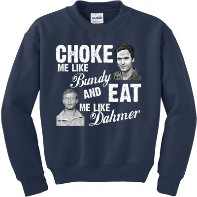 Choke Me Like Bundy Eat Me Like Dahmer Kids Sweatshirt