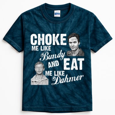 Choke Me Like Bundy Eat Me Like Dahmer Kids Tie-Dye T-Shirt