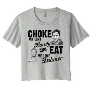 Choke Me Like Bundy Eat Me Like Dahmer Women's Crop Top Tee