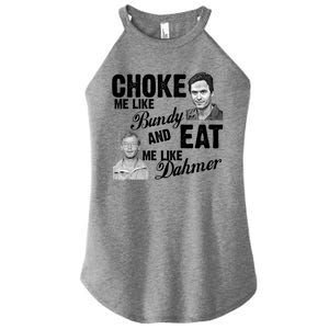 Choke Me Like Bundy Eat Me Like Dahmer Women's Perfect Tri Rocker Tank