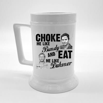 Choke Me Like Bundy Eat Me Like Dahmer Beer Stein