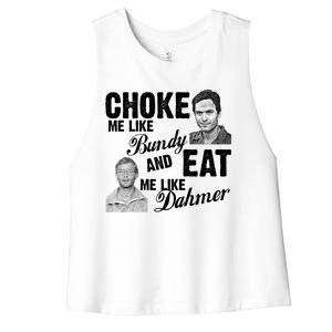 Choke Me Like Bundy Eat Me Like Dahmer Women's Racerback Cropped Tank