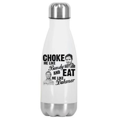 Choke Me Like Bundy Eat Me Like Dahmer Stainless Steel Insulated Water Bottle