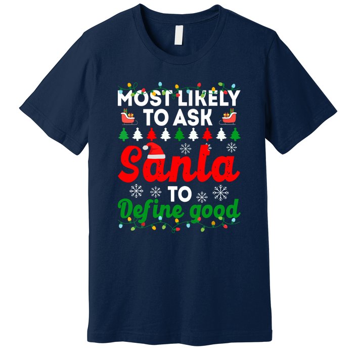 Christmas Most Likely To Ask Santa To Define Good Family Matching Gift Premium T-Shirt