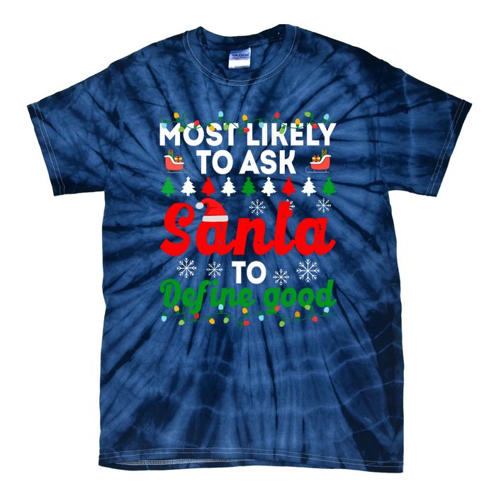 Christmas Most Likely To Ask Santa To Define Good Family Matching Gift Tie-Dye T-Shirt