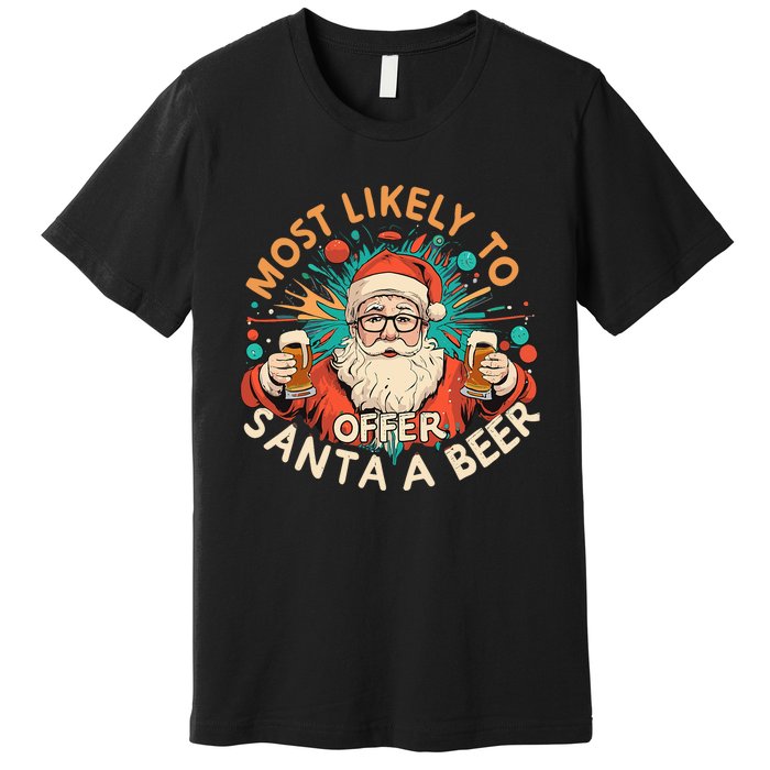 Christmas Most Likely To Offer Santa A Beer Xmas Ornaments Premium T-Shirt