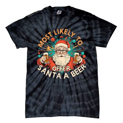 Christmas Most Likely To Offer Santa A Beer Xmas Ornaments Tie-Dye T-Shirt