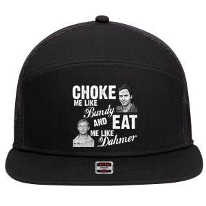 Choke Me Like Bundy Eat Me Like Dahmer 7 Panel Mesh Trucker Snapback Hat