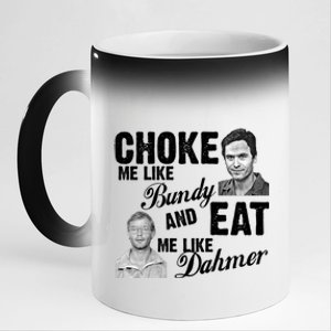 Choke Me Like Bundy Eat Me Like Dahmer 11oz Black Color Changing Mug