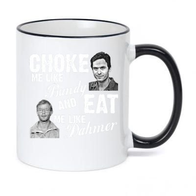 Choke Me Like Bundy Eat Me Like Dahmer 11oz Black Color Changing Mug