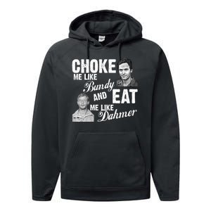 Choke Me Like Bundy Eat Me Like Dahmer Performance Fleece Hoodie