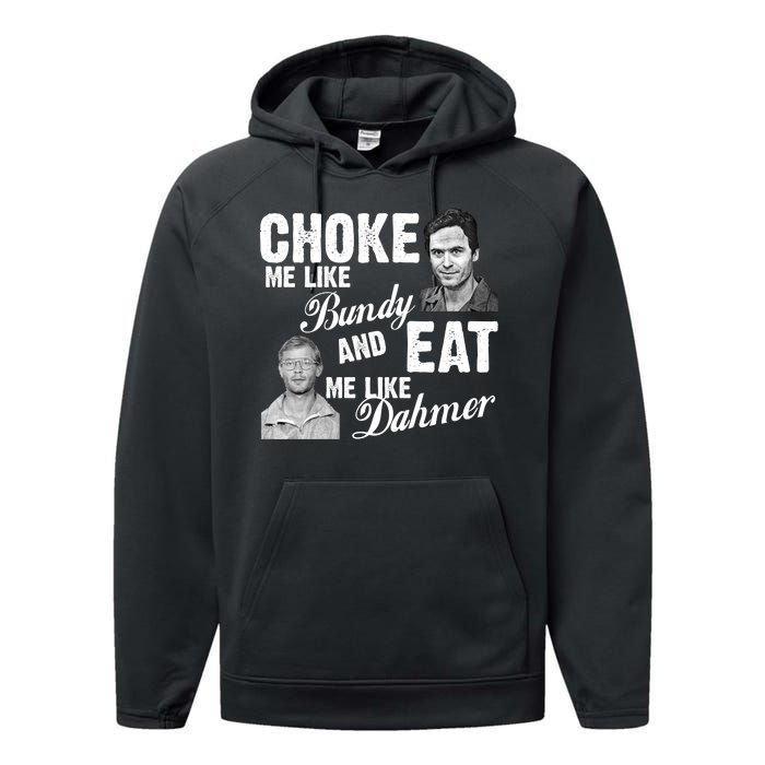 Choke Me Like Bundy Eat Me Like Dahmer Performance Fleece Hoodie