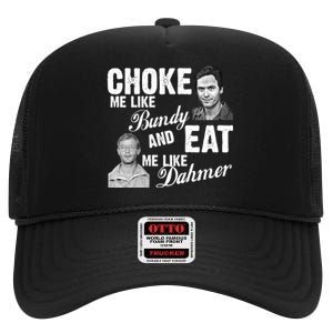 Choke Me Like Bundy Eat Me Like Dahmer High Crown Mesh Back Trucker Hat