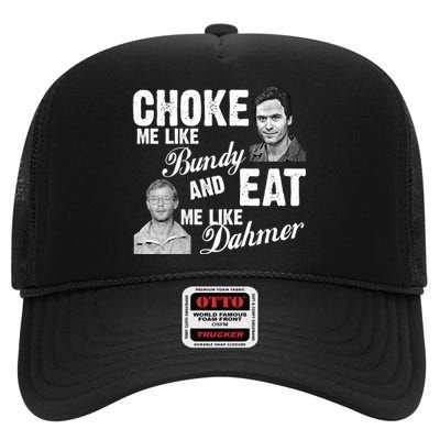 Choke Me Like Bundy Eat Me Like Dahmer High Crown Mesh Back Trucker Hat