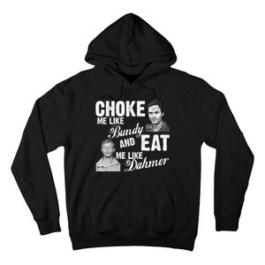 Choke Me Like Bundy Eat Me Like Dahmer Hoodie