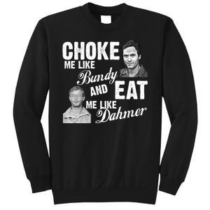 Choke Me Like Bundy Eat Me Like Dahmer Sweatshirt