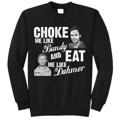 Choke Me Like Bundy Eat Me Like Dahmer Sweatshirt