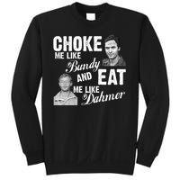 Choke Me Like Bundy Eat Me Like Dahmer Sweatshirt