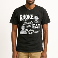 Choke Me Like Bundy Eat Me Like Dahmer Tall T-Shirt