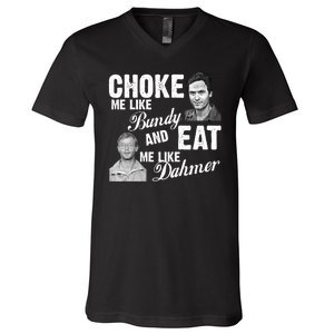 Choke Me Like Bundy Eat Me Like Dahmer V-Neck T-Shirt