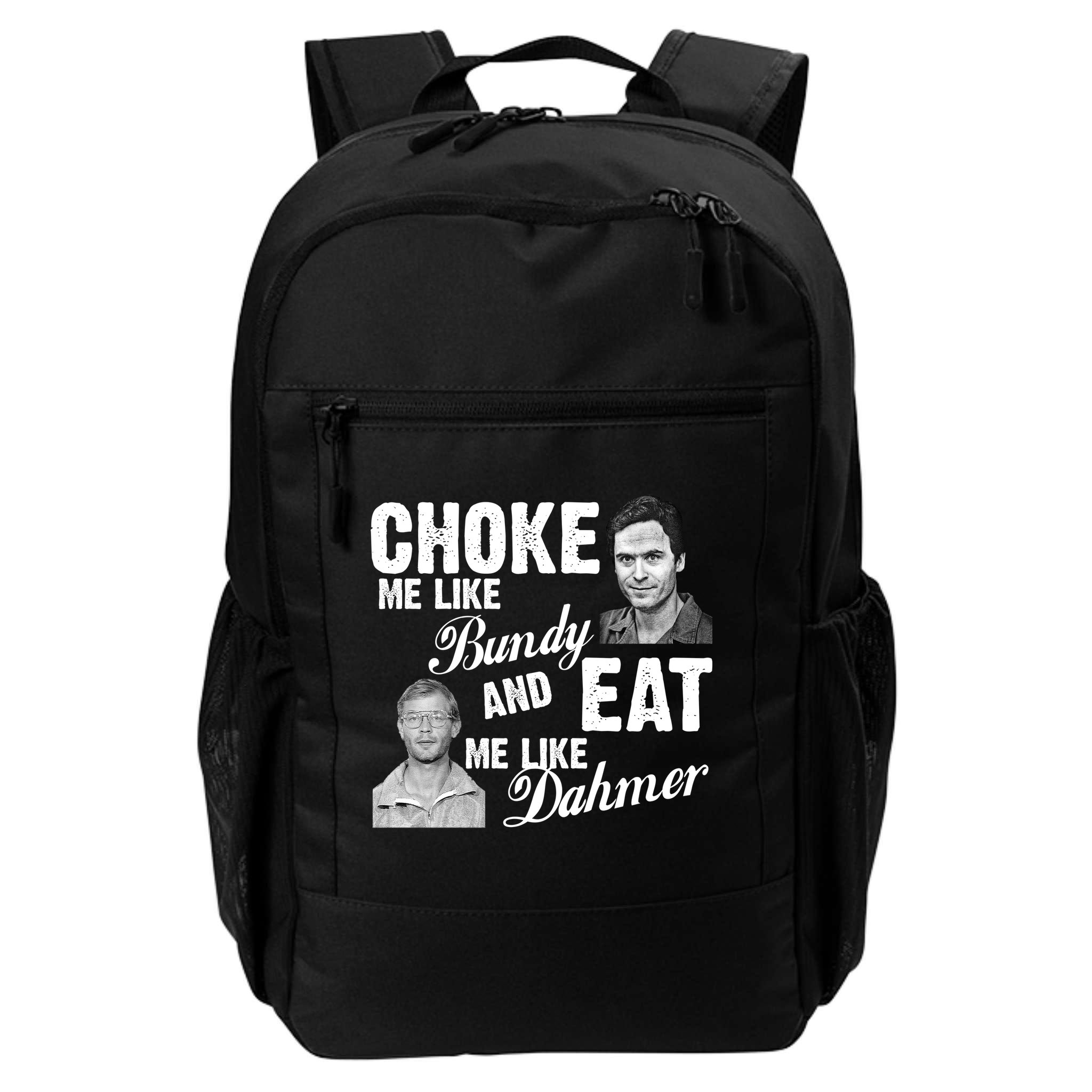 Choke Me Like Bundy Eat Me Like Dahmer Backpack