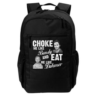 Choke Me Like Bundy Eat Me Like Dahmer Daily Commute Backpack