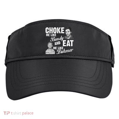 Choke Me Like Bundy Eat Me Like Dahmer Adult Drive Performance Visor