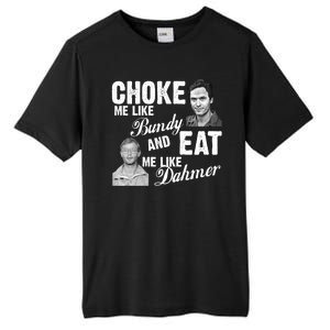 Choke Me Like Bundy Eat Me Like Dahmer Tall Fusion ChromaSoft Performance T-Shirt