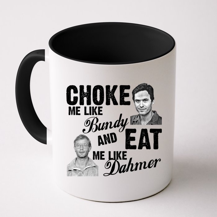 Choke Me Like Bundy Eat Me Like Dahmer Mug