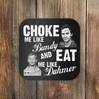 Choke Me Like Bundy Eat Me Like Dahmer Coaster