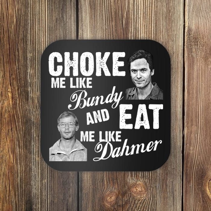 Choke Me Like Bundy Eat Me Like Dahmer Coaster