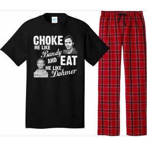 Choke Me Like Bundy Eat Me Like Dahmer Pajama Set