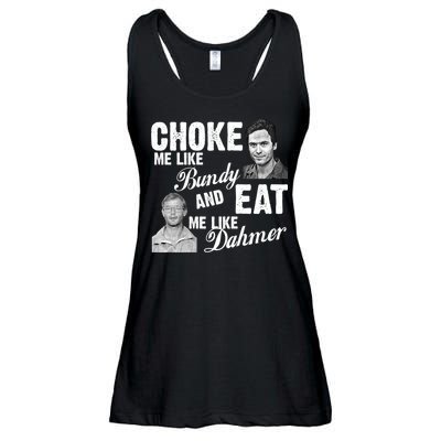 Choke Me Like Bundy Eat Me Like Dahmer Ladies Essential Flowy Tank