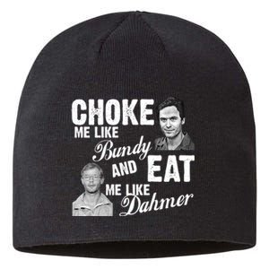 Choke Me Like Bundy Eat Me Like Dahmer Sustainable Beanie