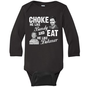 Choke Me Like Bundy Eat Me Like Dahmer Baby Long Sleeve Bodysuit